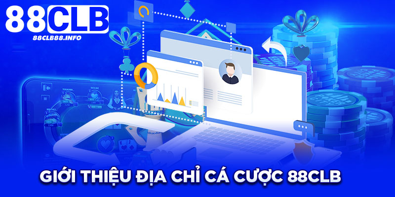 Giới thiệu địa chỉ cá cược 88CLB